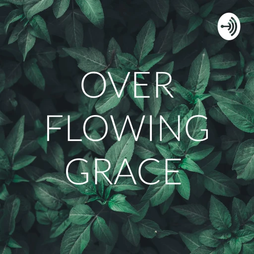 OVER FLOWING GRACE