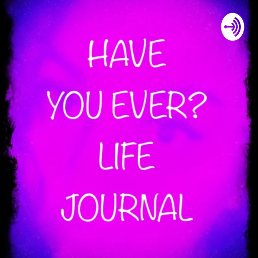 Have You Ever? Life Journal!