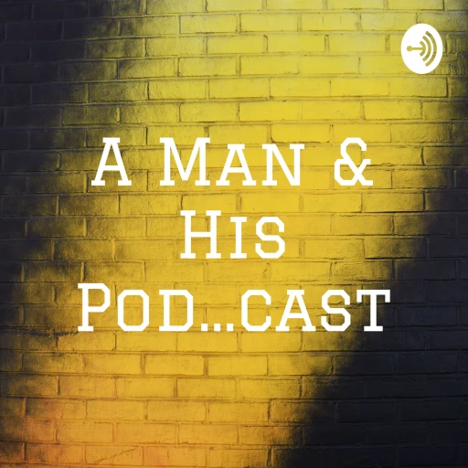 A Man & His Pod…cast