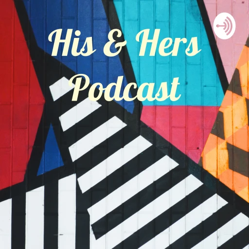 His & Hers Podcast