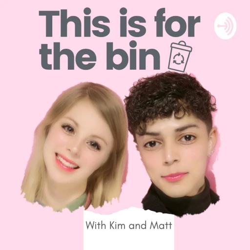 This is for the bin – with Kim and Matt