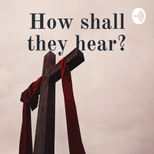 How shall they hear?