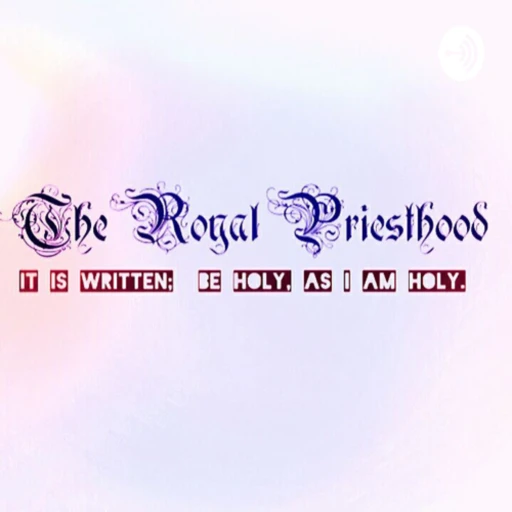 The Royal Priesthood’s Lets Talk About It Podcast