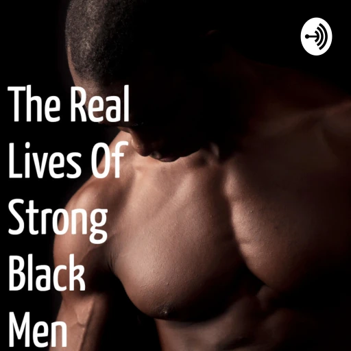 The Real Lives Of Strong Black Men