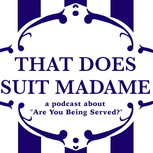 That Does Suit Madame, a Podcast about “Are You Being Served”