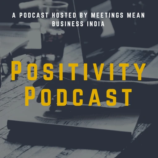 Positivity Podcast by Meetings Mean Business India