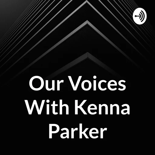 Our Voices With Kenna Parker