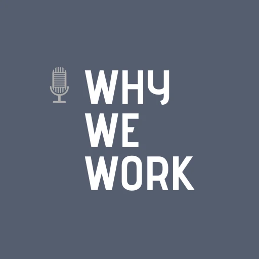 The Why We Work Podcast