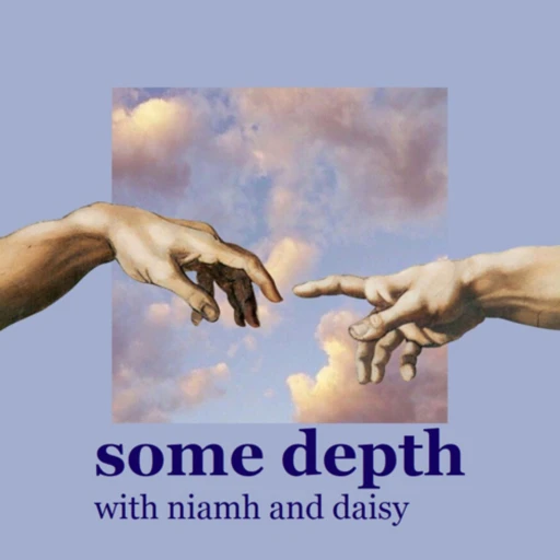 Some Depth with Niamh and Daisy