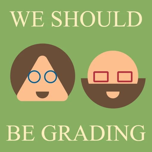 We Should Be Grading