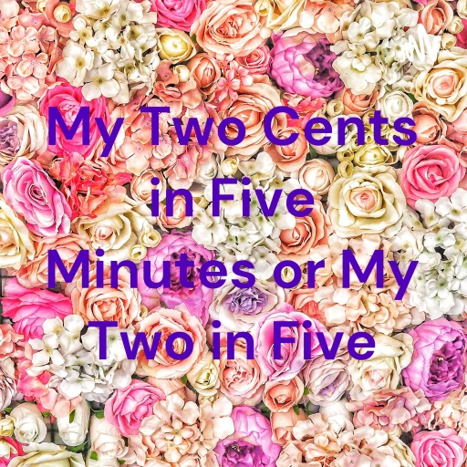 My Two Cents in Five Minutes (My 2 in 5)