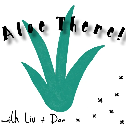 Aloe There! with Liv + Don