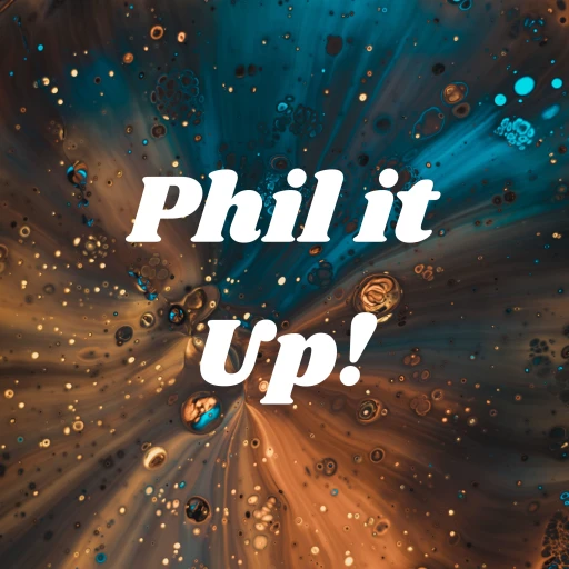 Phil it Up!