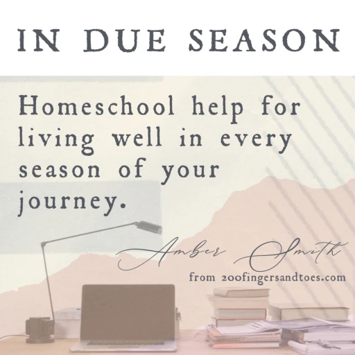 In Due Season; Your Guide to Living Well on Your Homeschool Journey