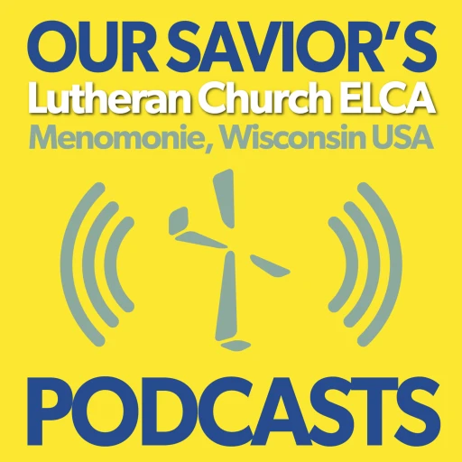 Our Savior’s Lutheran Church Podcasts | Menomonie, Wisconsin