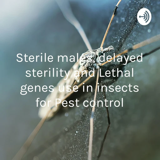 Sterile males, delayed sterility and Lethal genes use in insects for Pest control