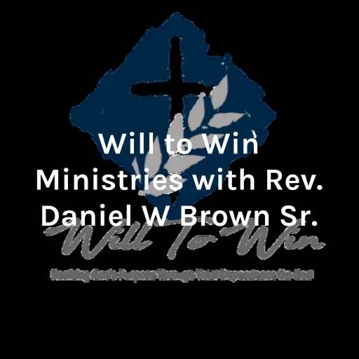 Will to Win Ministries with Rev. Daniel W Brown Sr.