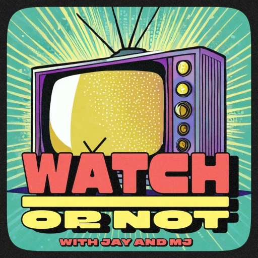 Watch or Not w/ Jay and MJ