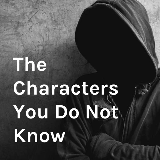 The Characters You Do Not Know