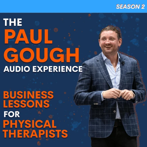 The Paul Gough Audio Experience: Business Lessons for Physical Therapists