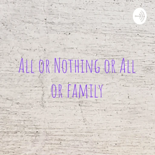 All or Nothing or All or family