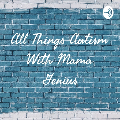 All Things Autism With Mama Genius