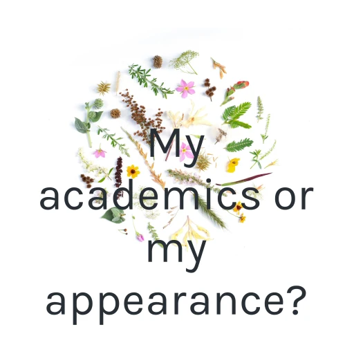 My academics or my appearance?