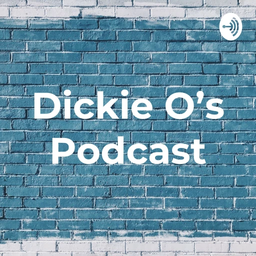 Dickie O’s Podcast