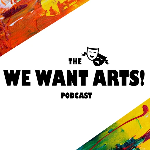 The We Want Arts! Podcast