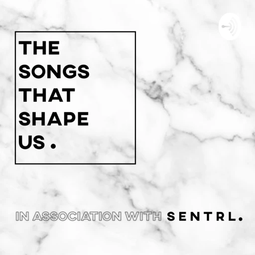 The Songs That Shape Us.