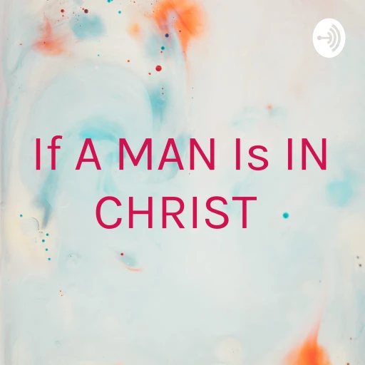 If A MAN Is IN CHRIST