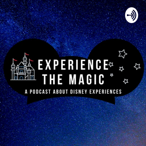 Experience The Magic: A Podcast About Disney Experiences