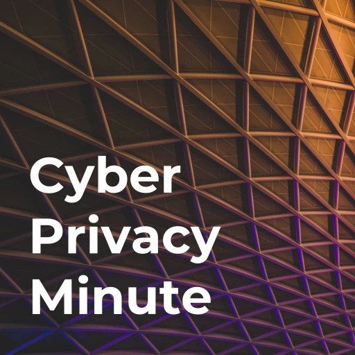 Cyber Privacy Minute