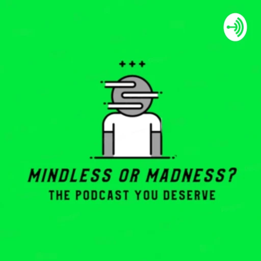 Mindless Or Madness