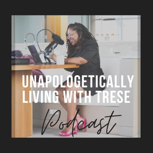 Unapologetically Living With Trese