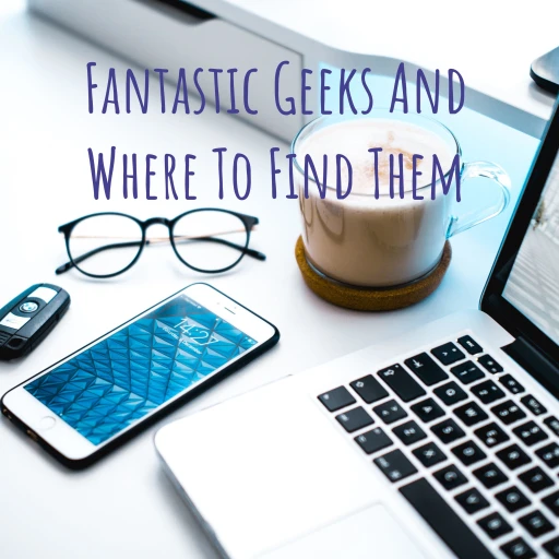 Fantastic Geeks And Where To Find Them