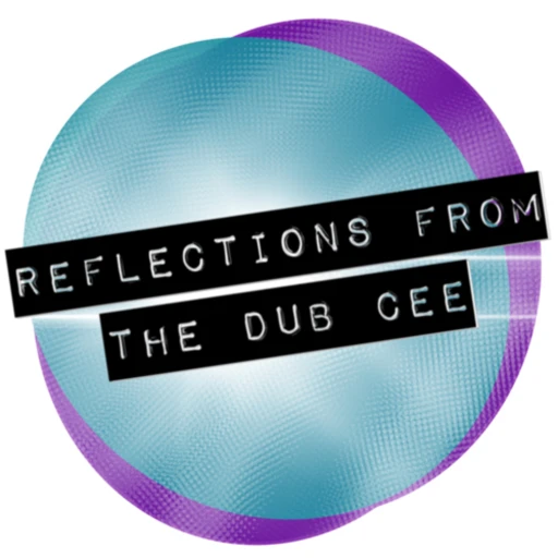 Reflections From The Dub Cee