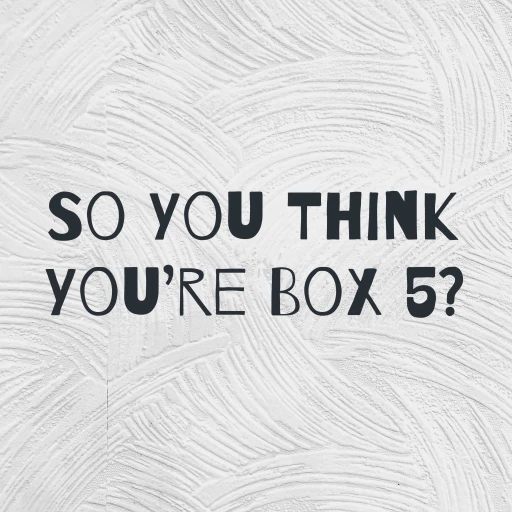 So You Think You’re Box 5?