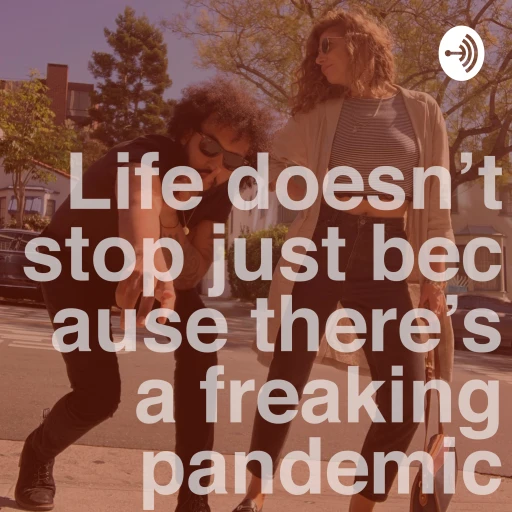 Life Doesn’t stop Just Because There’s a Freaking Pandemic | Gemma Jeffrey ft Matthew Peltier