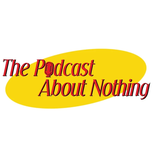 The Podcast About Nothing