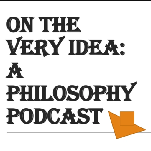 On The Very Idea – A Philosophy Podcast