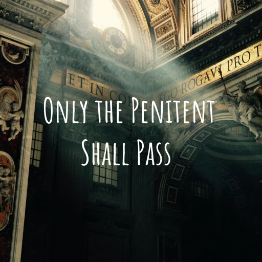 Only the Penitent Shall Pass