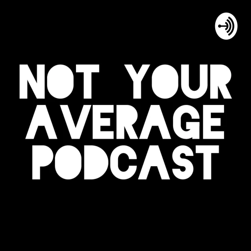 Not Your Average Podcast