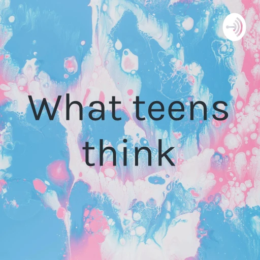 What teens think