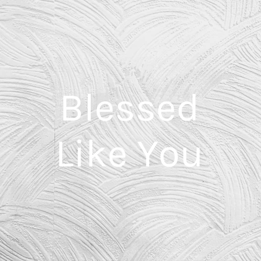 Blessed Like You