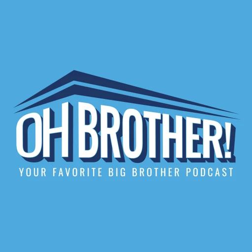 Oh Brother! Your Favorite Big Brother Podcast