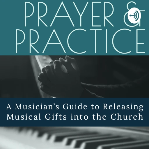 Prayer & Practice – Musicians Releasing Musical Gifts into the Church