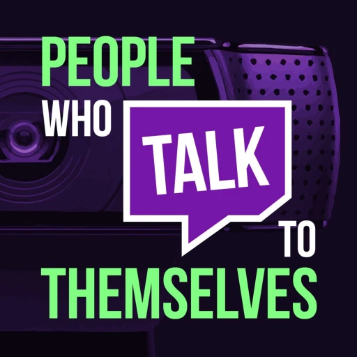 People Who Talk To Themselves – Self Care & Creativity For Twitch Streamers & Creators