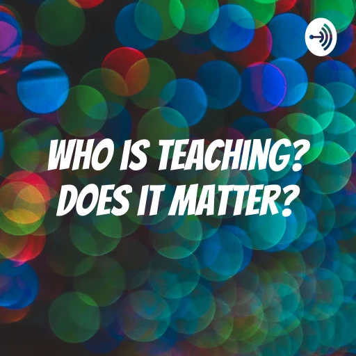 Who is teaching? Does it matter? – Part 1