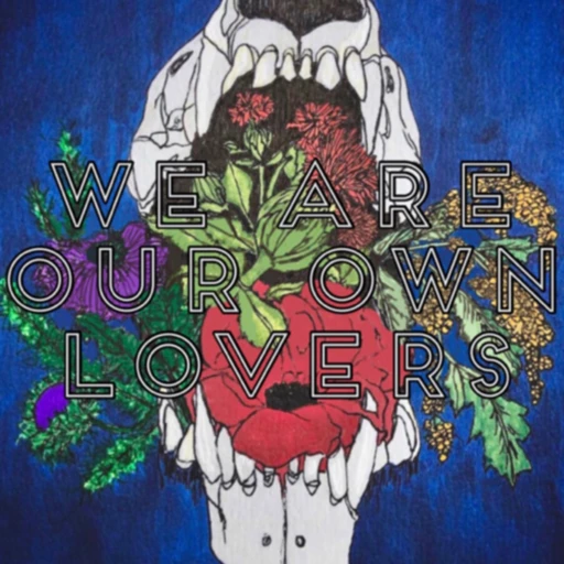 We Are Our Own Lovers